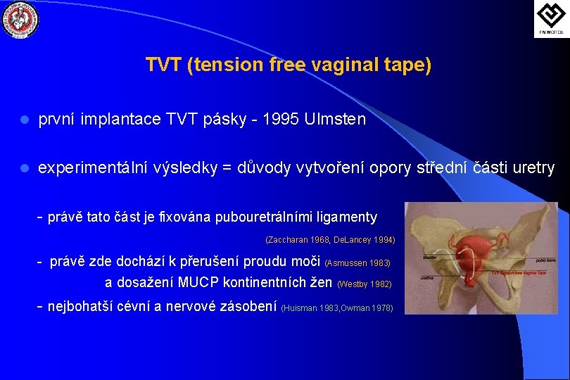 TVT (tension free vaginal tape) l první implantace TVT pásky - 1995 Ulmsten l
