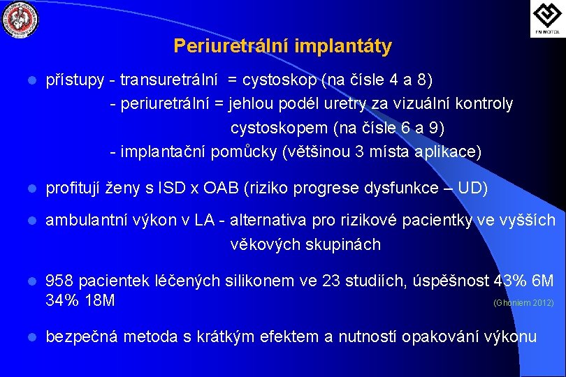 Periuretrální implantáty l přístupy - transuretrální = cystoskop (na čísle 4 a 8) -