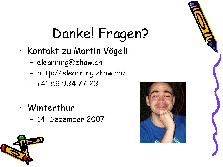 Danke! Fragen? • Kontakt zu Martin Vögeli: – elearning@zhaw. ch – http: //elearning. zhaw.