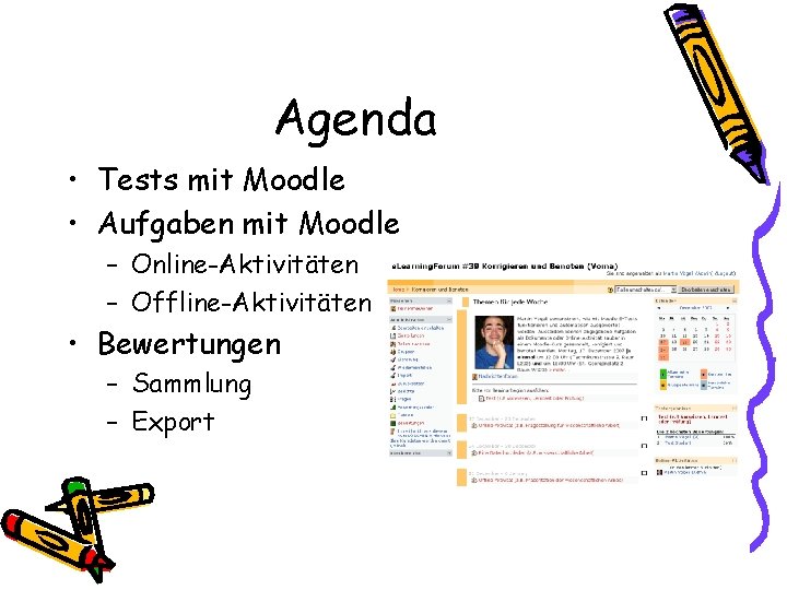 Agenda • Tests mit Moodle • Aufgaben mit Moodle – Online-Aktivitäten – Offline-Aktivitäten •