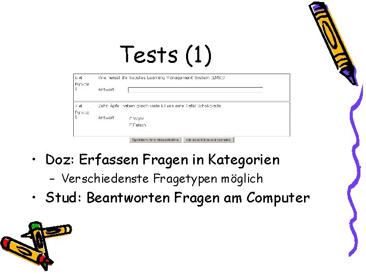 Tests (1) • Doz: Erfassen Fragen in Kategorien – Verschiedenste Fragetypen möglich • Stud: