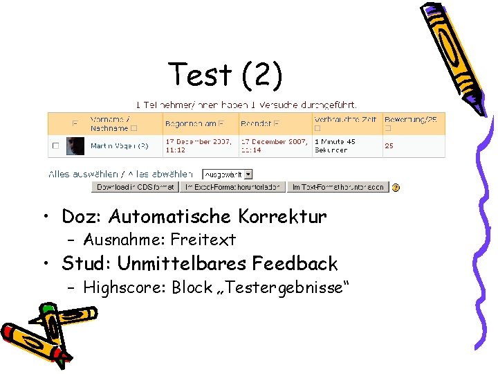 Test (2) • Doz: Automatische Korrektur – Ausnahme: Freitext • Stud: Unmittelbares Feedback –