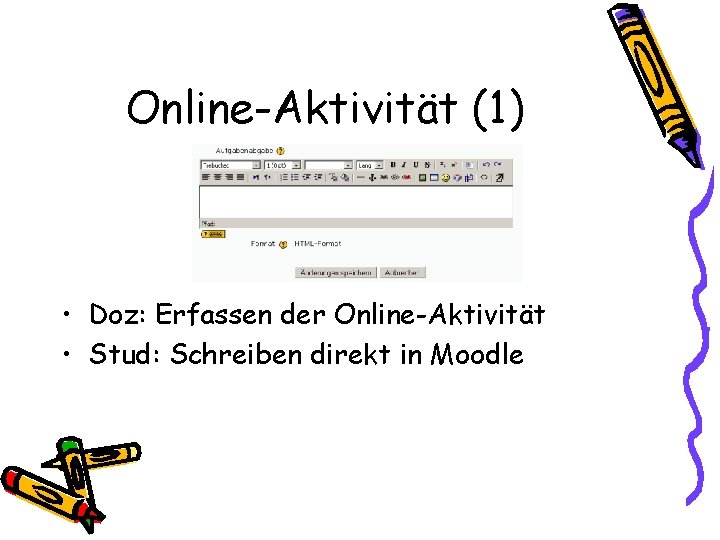 Online-Aktivität (1) • Doz: Erfassen der Online-Aktivität • Stud: Schreiben direkt in Moodle 