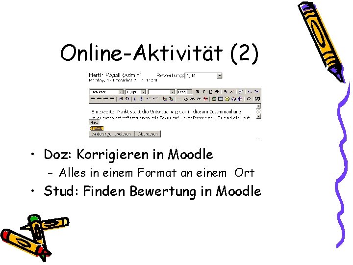 Online-Aktivität (2) • Doz: Korrigieren in Moodle – Alles in einem Format an einem