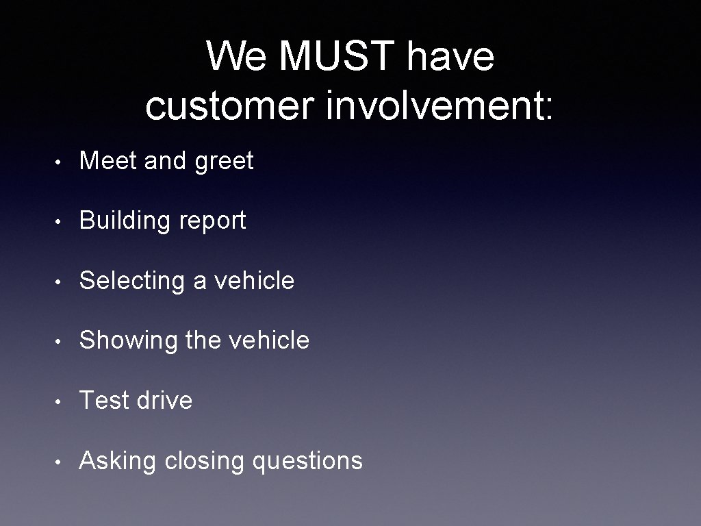 We MUST have customer involvement: • Meet and greet • Building report • Selecting