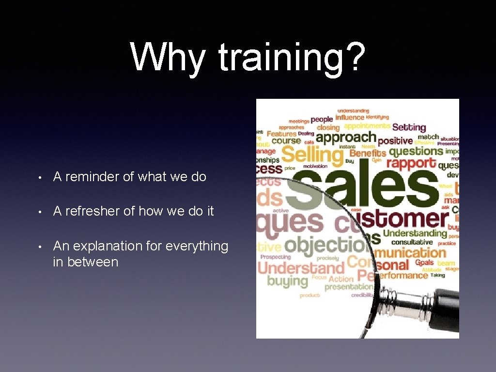 Why training? • A reminder of what we do • A refresher of how