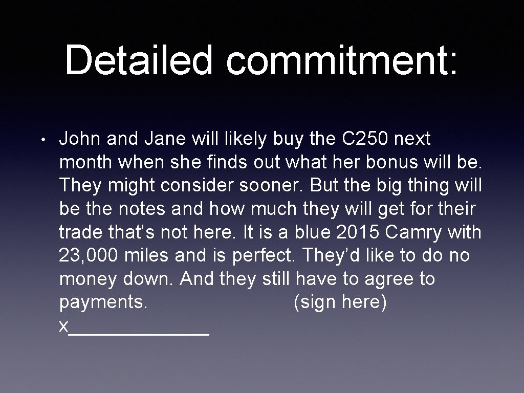 Detailed commitment: • John and Jane will likely buy the C 250 next month