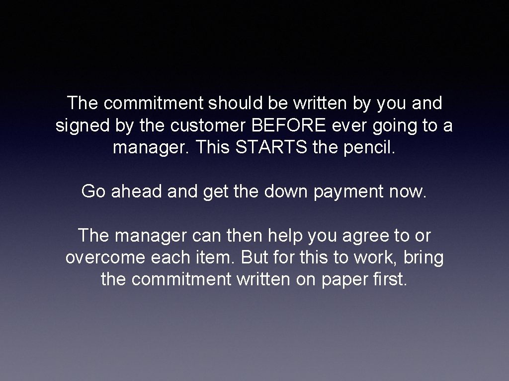 The commitment should be written by you and signed by the customer BEFORE ever