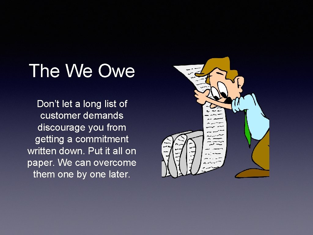 The We Owe Don’t let a long list of customer demands discourage you from