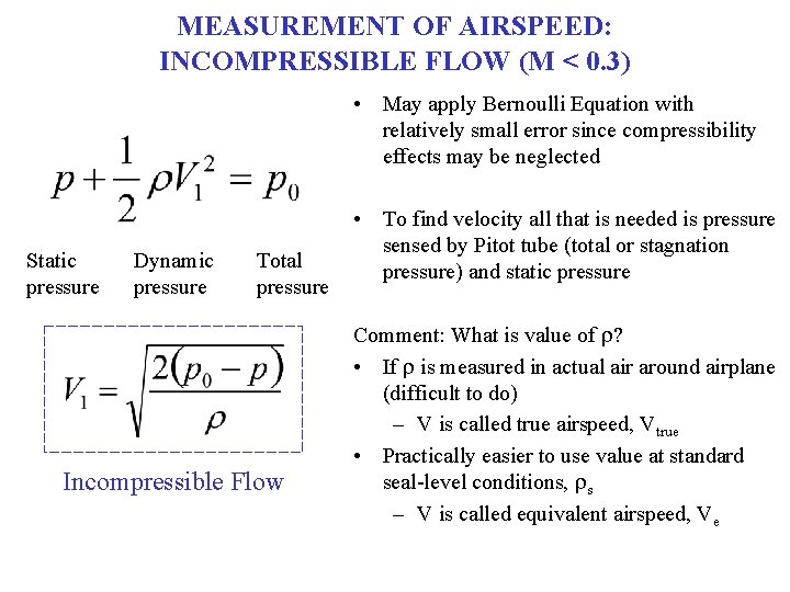 MEASUREMENT OF AIRSPEED: INCOMPRESSIBLE FLOW (M < 0. 3) • May apply Bernoulli Equation