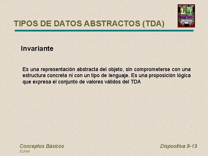 TIPOS DE DATOS ABSTRACTOS (TDA) Invariante Es una representación abstracta del objeto, sin comprometerse