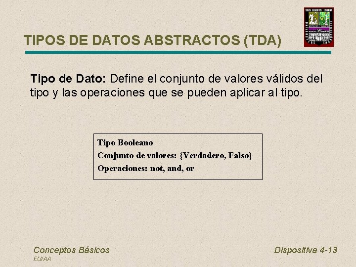 TIPOS DE DATOS ABSTRACTOS (TDA) Tipo de Dato: Define el conjunto de valores válidos