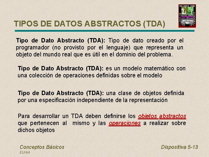 TIPOS DE DATOS ABSTRACTOS (TDA) Tipo de Dato Abstracto (TDA): Tipo de dato creado