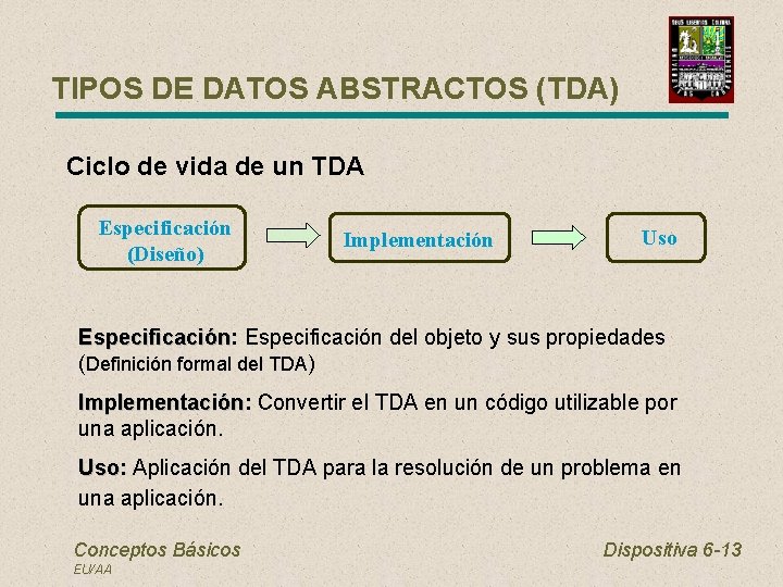 TIPOS DE DATOS ABSTRACTOS (TDA) Ciclo de vida de un TDA Especificación (Diseño) Implementación