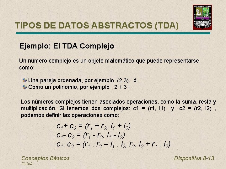 TIPOS DE DATOS ABSTRACTOS (TDA) Ejemplo: El TDA Complejo Un número complejo es un