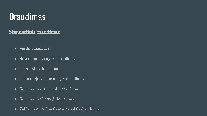 Draudimas Standartinis draudimas ● Verslo draudimas ● Bendras atsakomybės draudimas ● Nuosavybes draudimas ●
