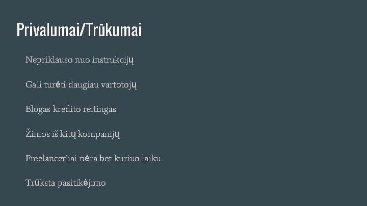 Privalumai/Trūkumai Nepriklauso nuo instrukcijų Gali turėti daugiau vartotojų Blogas kredito reitingas Žinios iš kitų