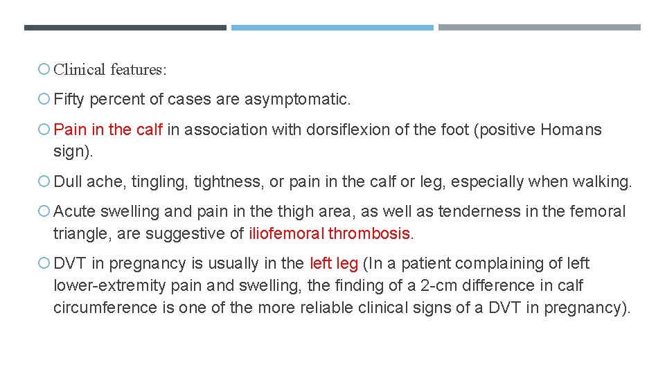  Clinical features: Fifty percent of cases are asymptomatic. Pain in the calf in