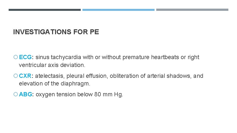 INVESTIGATIONS FOR PE ECG: sinus tachycardia with or without premature heartbeats or right ventricular