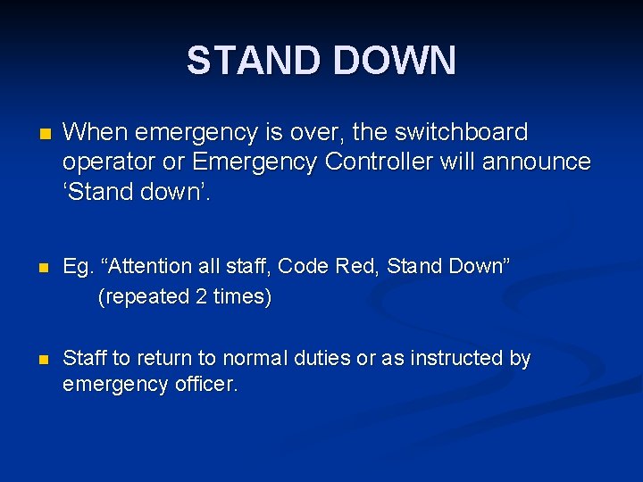 STAND DOWN n When emergency is over, the switchboard operator or Emergency Controller will