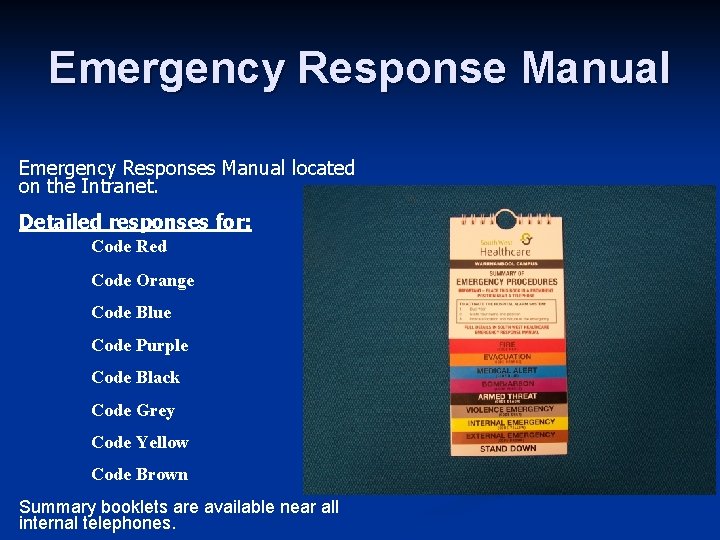 Emergency Response Manual Emergency Responses Manual located on the Intranet. Detailed responses for: Code