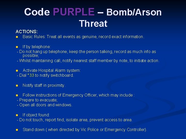Code PURPLE – Bomb/Arson ACTIONS: n Threat Basic Rules: Treat all events as genuine,