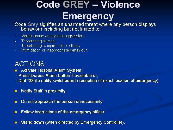 Code GREY – Violence Emergency Code Grey signifies an unarmed threat where any person