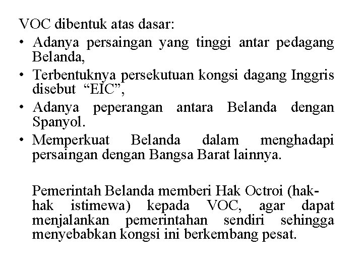 VOC dibentuk atas dasar: • Adanya persaingan yang tinggi antar pedagang Belanda, • Terbentuknya