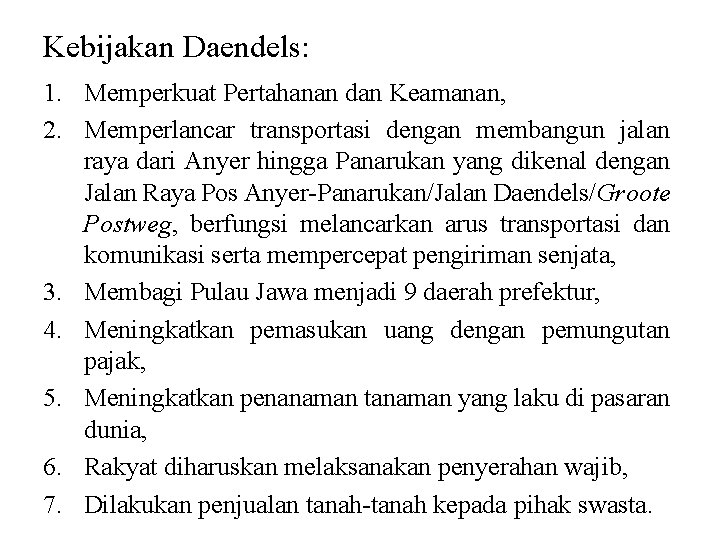 Kebijakan Daendels: 1. Memperkuat Pertahanan dan Keamanan, 2. Memperlancar transportasi dengan membangun jalan raya