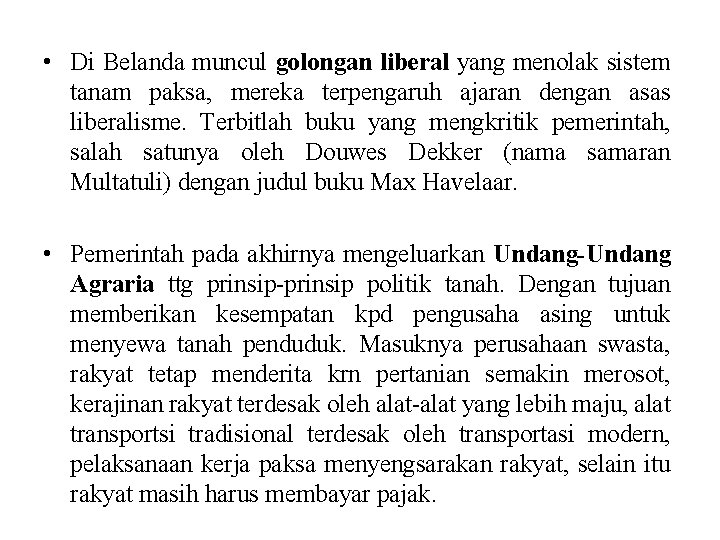  • Di Belanda muncul golongan liberal yang menolak sistem tanam paksa, mereka terpengaruh