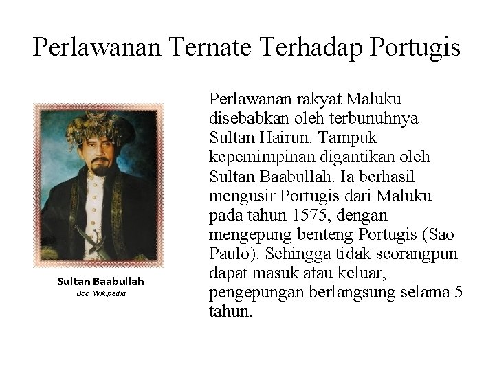 Perlawanan Ternate Terhadap Portugis Sultan Baabullah Doc. Wikipedia Perlawanan rakyat Maluku disebabkan oleh terbunuhnya