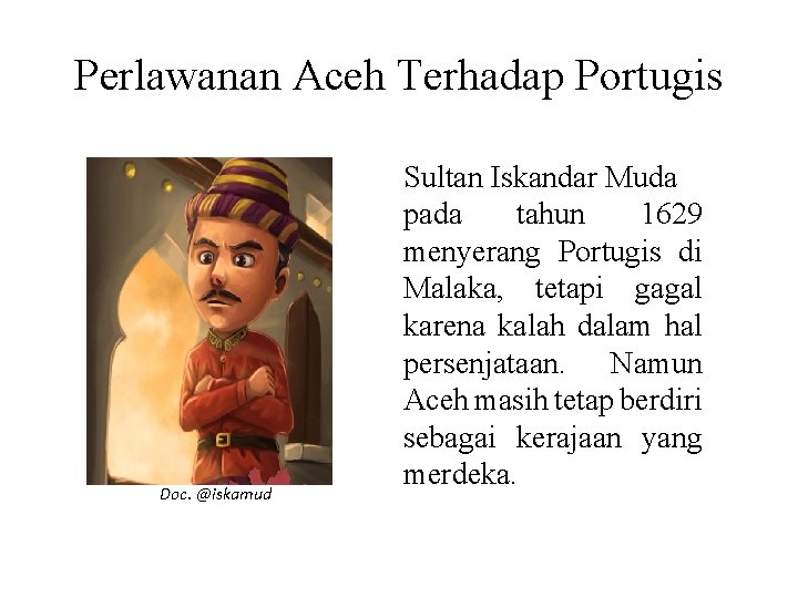 Perlawanan Aceh Terhadap Portugis Doc. @iskamud Sultan Iskandar Muda pada tahun 1629 menyerang Portugis