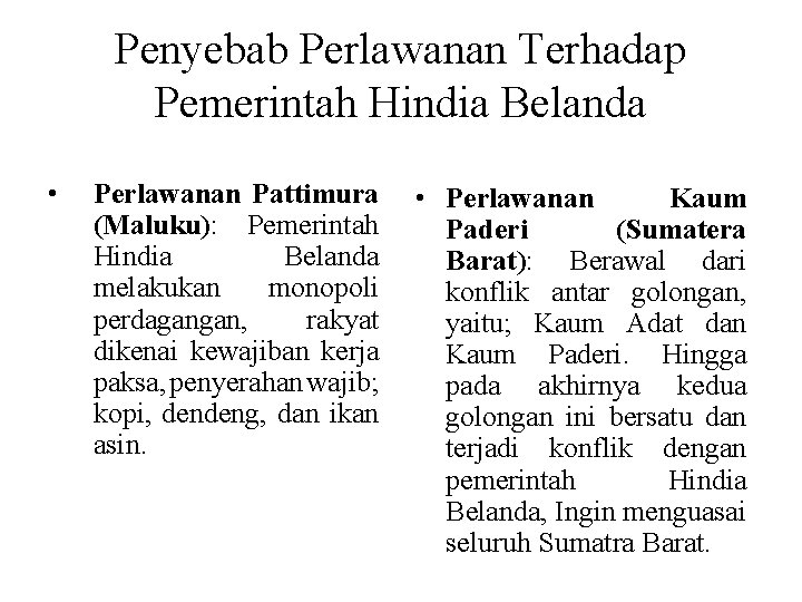 Penyebab Perlawanan Terhadap Pemerintah Hindia Belanda • Perlawanan Pattimura (Maluku): Pemerintah Hindia Belanda melakukan