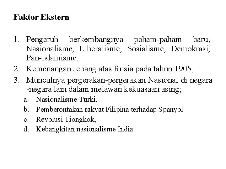 Faktor Ekstern 1. Pengaruh berkembangnya paham-paham baru; Nasionalisme, Liberalisme, Sosialisme, Demokrasi, Pan-Islamisme. 2. Kemenangan