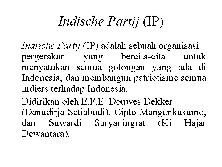 Indische Partij (IP) adalah sebuah organisasi pergerakan yang bercita-cita untuk menyatukan semua golongan yang