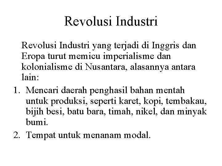 Revolusi Industri yang terjadi di Inggris dan Eropa turut memicu imperialisme dan kolonialisme di