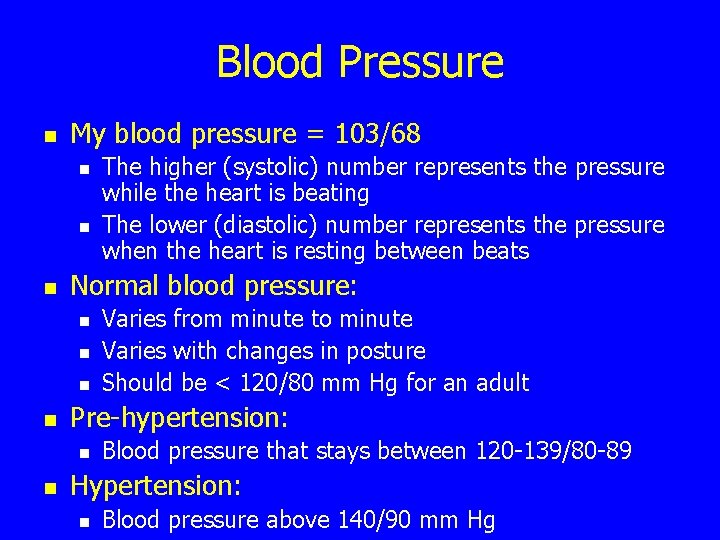 Blood Pressure n My blood pressure = 103/68 n n n Normal blood pressure: