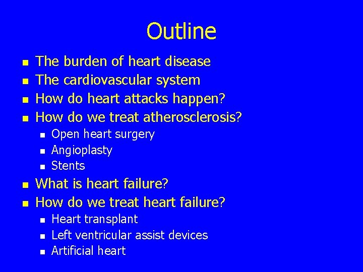 Outline n n The burden of heart disease The cardiovascular system How do heart