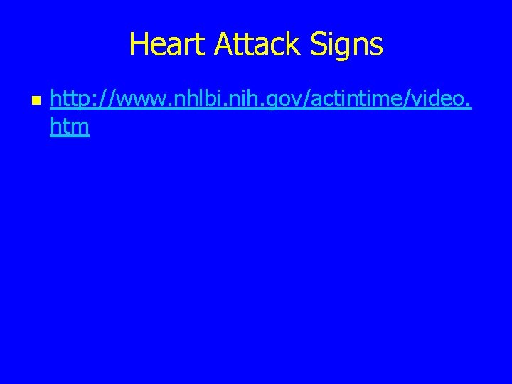 Heart Attack Signs n http: //www. nhlbi. nih. gov/actintime/video. htm 