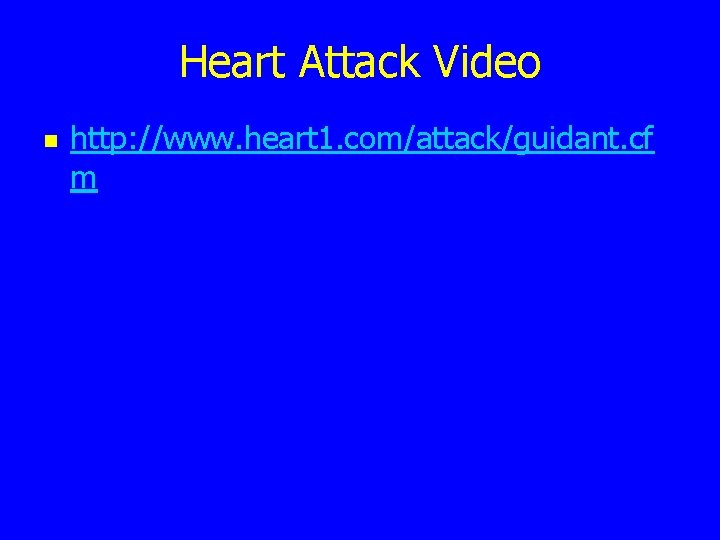 Heart Attack Video n http: //www. heart 1. com/attack/guidant. cf m 