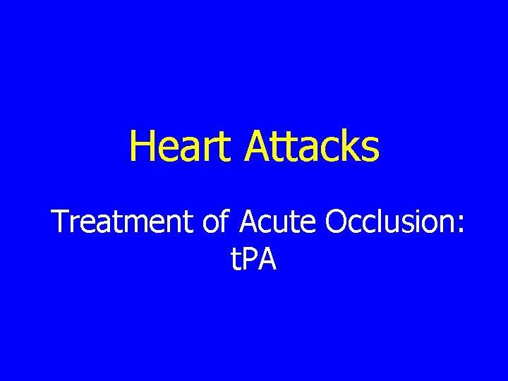 Heart Attacks Treatment of Acute Occlusion: t. PA 