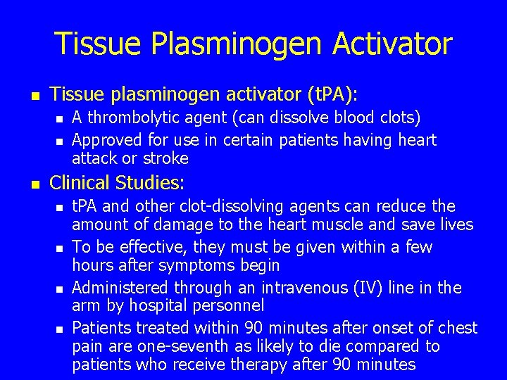 Tissue Plasminogen Activator n Tissue plasminogen activator (t. PA): n n n A thrombolytic
