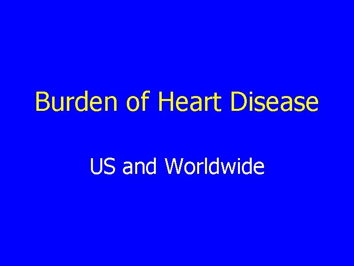 Burden of Heart Disease US and Worldwide 