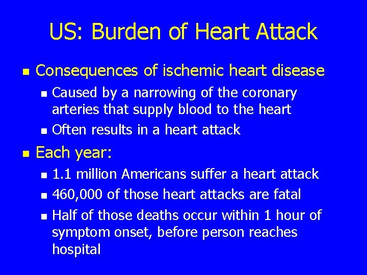 US: Burden of Heart Attack n Consequences of ischemic heart disease n n n