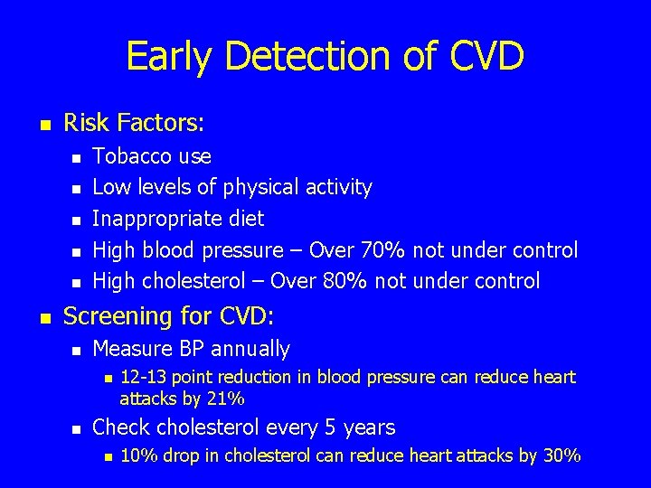Early Detection of CVD n Risk Factors: n n n Tobacco use Low levels