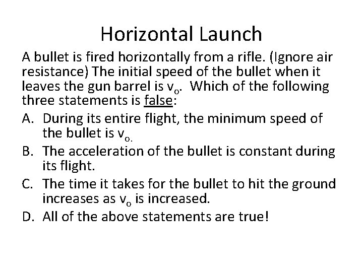 Horizontal Launch A bullet is fired horizontally from a rifle. (Ignore air resistance) The