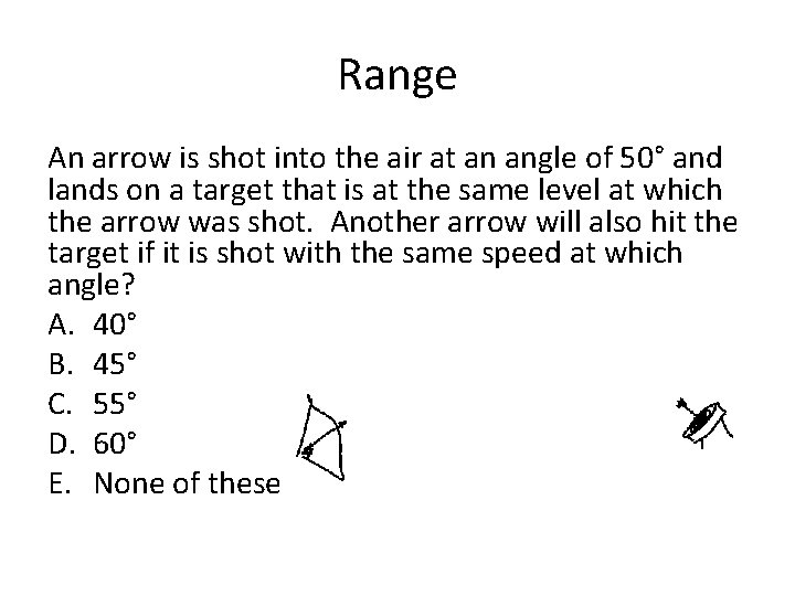 Range An arrow is shot into the air at an angle of 50° and