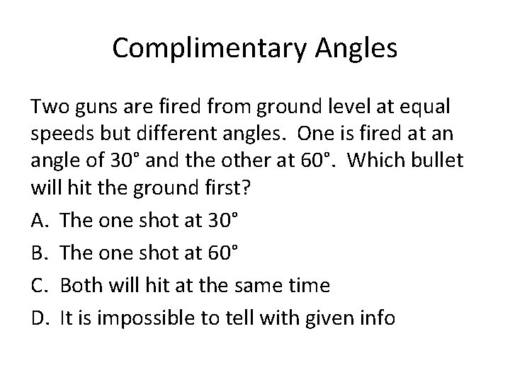 Complimentary Angles Two guns are fired from ground level at equal speeds but different