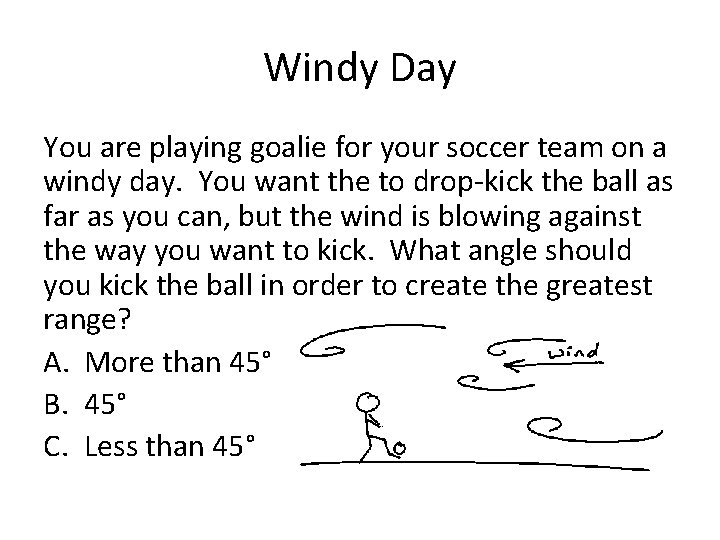 Windy Day You are playing goalie for your soccer team on a windy day.