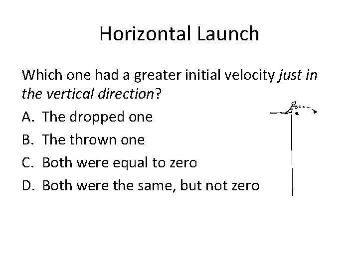 Horizontal Launch Which one had a greater initial velocity just in the vertical direction?